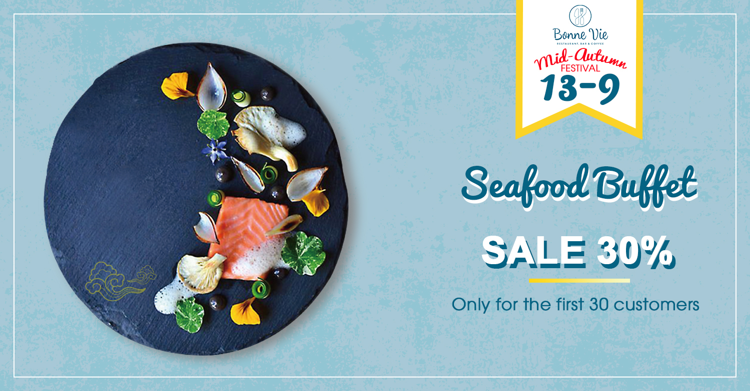 HIGH-CLASS SEAFOOD BUFFET BIG PARTY- DISCOUNT 30% ONLY ON THE MID-AUTUMN FESTIVAL 13/09